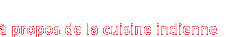 à propos de la cuisine indienne