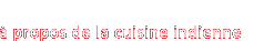 à propos de la cuisine indienne